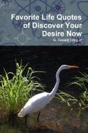 Favorite Life Quotes of Discover Your Desire Now di G. Donald Jr. Craig edito da Lulu.com