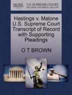 Hastings V. Malone U.s. Supreme Court Transcript Of Record With Supporting Pleadings di O T Brown edito da Gale, U.s. Supreme Court Records