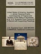 United States Of America, Appellant, V. James Clarence Evans, Commissioner Of Finance And Taxation Of The State Of Tennessee, Et Al. U.s. Supreme Cour di Joe Brown Cummings, Additional Contributors edito da Gale Ecco, U.s. Supreme Court Records