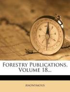 Forestry Publications, Volume 18... edito da Nabu Press