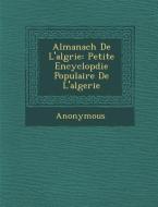 Almanach de L'Alg Rie: Petite Encyclop Die Populaire de L'Algerie di Anonymous edito da SARASWATI PR
