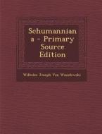 Schumanniana di Wilhelm Joseph Von Wasielewski edito da Nabu Press