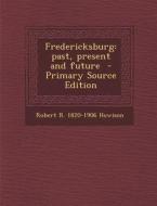 Fredericksburg: Past, Present and Future di Robert R. 1820-1906 Howison edito da Nabu Press