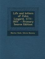 Life and Letters of John Lingard, 1771-1851 di Martin Haile, Edwin Bonney edito da Nabu Press