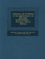 L'Equation de Fredholm Et Ses Applications a la Physique Mathematique - Primary Source Edition di Jacques Hadamard edito da Nabu Press