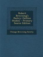Robert Browning's Poetry: Outline Studies - Primary Source Edition edito da Nabu Press