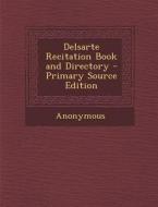 Delsarte Recitation Book and Directory - Primary Source Edition di Anonymous edito da Nabu Press