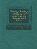 Thurston's Directory and Guide to Streets and Cars of Los Angeles, with Map .. - Primary Source Edition edito da Nabu Press