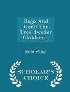 Rago And Goni di Belle Wiley edito da Scholar's Choice