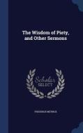 The Wisdom Of Piety, And Other Sermons di Frederick Meyrick edito da Sagwan Press