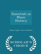Essentials In Music History - Scholar's Choice Edition di Thomas Tapper, Percy Goetschius edito da Scholar's Choice