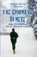 Tre Giornate Di Neve di Giovanni Battista Magliano edito da Lulu.com