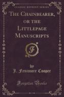 The Chainbearer, Or The Littlepage Manuscripts (classic Reprint) di J Fenimore Cooper edito da Forgotten Books