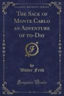 The Sack Of Monte Carlo An Adventure Of To-day (classic Reprint) di Walter Frith edito da Forgotten Books
