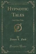 Hypnotic Tales di James L Ford edito da Forgotten Books