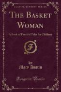 The Basket Woman di Mary Austin edito da Forgotten Books