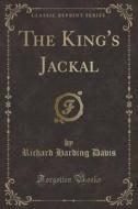 The King's Jackal (classic Reprint) di Richard Harding Davis edito da Forgotten Books