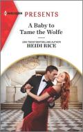 A Baby to Tame the Wolfe di Heidi Rice edito da HARLEQUIN SALES CORP