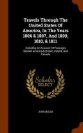 Travels Through The United States Of America, In The Years 1806 & 1807, And 1809, 1810, & 1811 di John Melish edito da Arkose Press