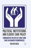 Political Institutions and Elderly Care Policy di Takeshi Hieda edito da Palgrave Macmillan