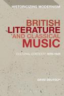 British Literature and Classical Music di David Deutsch edito da Bloomsbury Publishing PLC