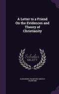 A Letter To A Friend On The Evidences And Theory Of Christianity di Alexander Crawford Lindsay Crawford edito da Palala Press