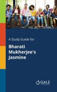 A Study Guide for Bharati Mukherjee's Jasmine di Cengage Learning Gale edito da Gale, Study Guides