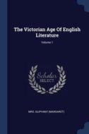 The Victorian Age of English Literature; Volume 1 di Mrs Oliphant (Margaret) edito da CHIZINE PUBN