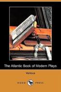 The Atlantic Book Of Modern Plays (dodo Press) di Various edito da Dodo Press