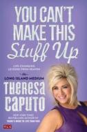 You Can't Make This Stuff Up: Life-Changing Lessons from Heaven di Theresa Caputo, Kristina Grish edito da Thorndike Press