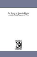 The History of Rome. by Thomas Arnold. Three Volumes in One. di Thomas Arnold edito da UNIV OF MICHIGAN PR