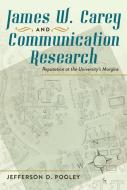 James W. Carey and Communication Research di Jefferson D. Pooley edito da Lang, Peter