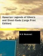 Hawaiian Legends Of Ghosts And Ghost-gods di W D Westervelt edito da Bibliolife