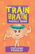 Train Your Brain Perplexing Puzzles di Robert Allen, Harold Gale, Carolyn Skitt edito da Barron's Educational Series
