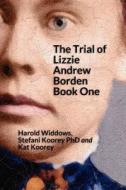 The Trial of Lizzie Borden: Book One di Stefani Koorey Phd, Kat Koorey, Widdows Harold edito da Createspace