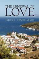 The Renewal Of Love di Nancy J Dowdy-Adams edito da Xlibris Corporation