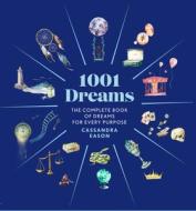 1001 Dreams: The Complete Book of Dream Interpretations di Cassandra Eason edito da UNION SQUARE & CO