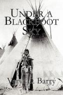 Under A Blackfoot Sky di Veryl D Barry edito da America Star Books
