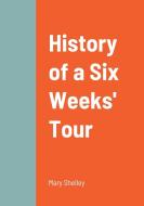 History of a Six Weeks' Tour di Mary Shelley edito da Lulu.com
