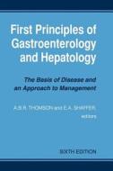 First Principles of Gastroenterology and Hepatology di A. B. R. Thomson, E. A. Shaffer edito da Createspace