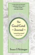 The Good Grief Journal: Moment by Moment - One Step at a Time di Susan I. Holsinger edito da Createspace