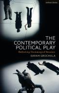 The Contemporary Political Play di Sarah (Royal Central School of Speech and Drama Grochala edito da Bloomsbury Publishing PLC