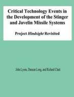 Critical Technology Events in the Development of the Stinger and Javelin Missile Systems: Project Hindsight Revisited di John Lyons, Duncan Long, Richard Chait edito da Createspace