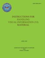 Instructions for Handling Visual Information (VI) Material (Dod 5040.6-M-2) di Department Of Defense edito da Createspace