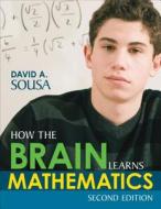 How the Brain Learns Mathematics di David A. Sousa edito da SAGE Publications Inc