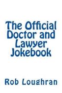The Official Doctor and Lawyer Jokebook di Rob Loughran edito da Createspace