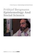 Epistemology and Social Science di Frithjof Bergmann edito da Createspace