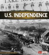 A Primary Source History of U.S. Independence di Krystyna Poray Goddu edito da CAPSTONE PR