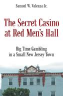 The Secret Casino at Red Men's Hall di Samuel W. Valenza Jr edito da iUniverse