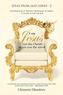 I am Jesus (not the Christ)...so are you the saved di Chimezie Okonkwo edito da iUniverse
